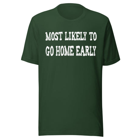 Most Likely To Go Home Early Shirt