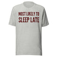 Most Likely To Sleep Late Shirt