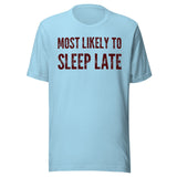 Most Likely To Sleep Late Shirt