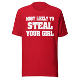 Most Likely To Steal Your Girl Shirt