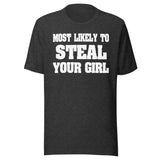 Most Likely To Steal Your Girl Shirt