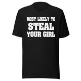 Most Likely To Steal Your Girl Shirt