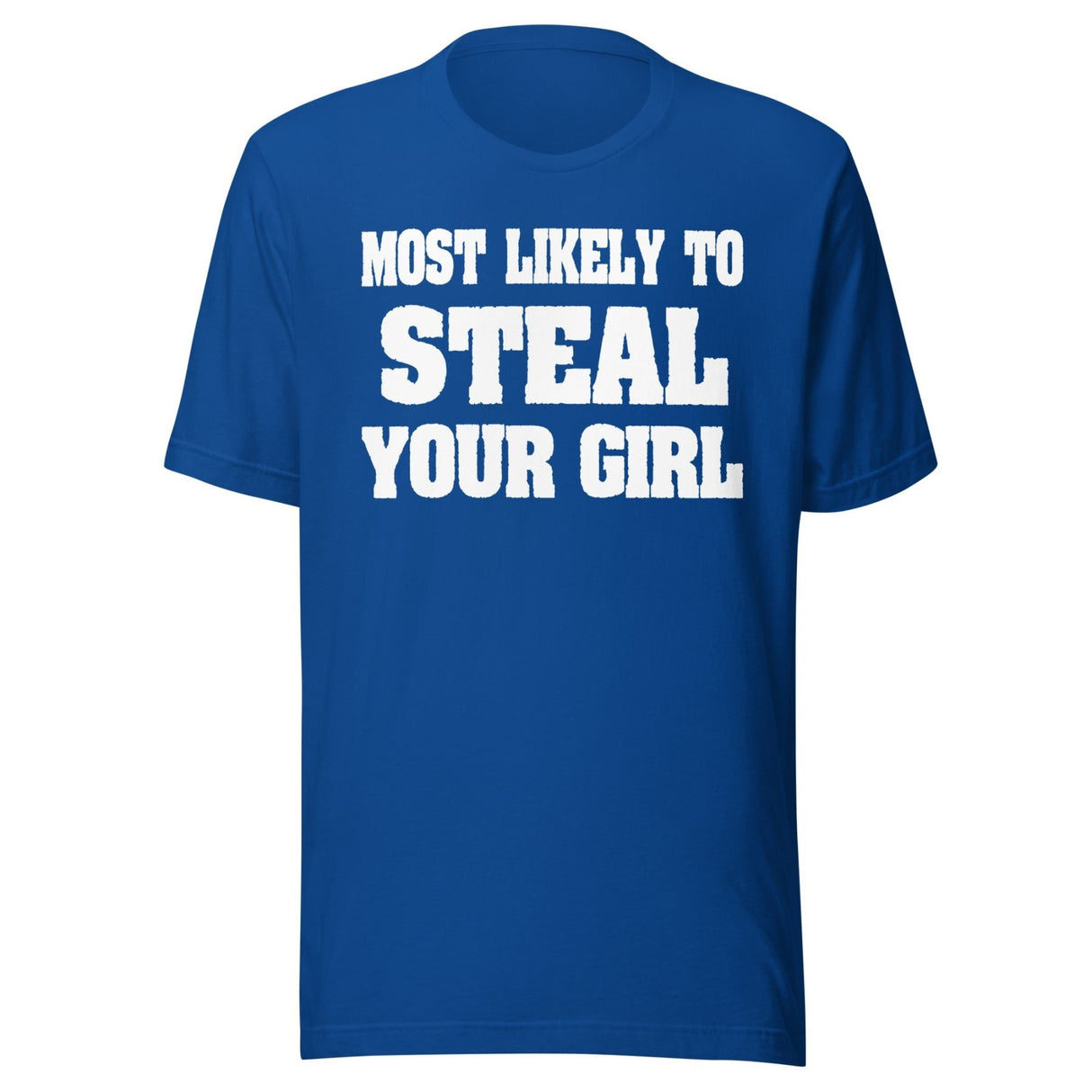 Most Likely To Steal Your Girl Shirt