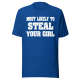 Most Likely To Steal Your Girl Shirt