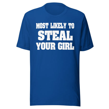 Most Likely To Steal Your Girl Shirt