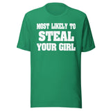 Most Likely To Steal Your Girl Shirt