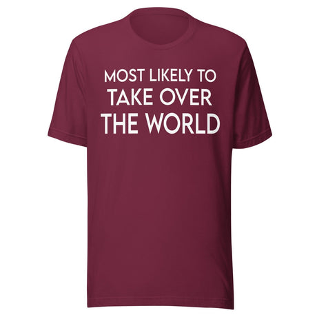 Most Likely To Take Over The World Shirt