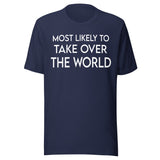 Most Likely To Take Over The World Shirt