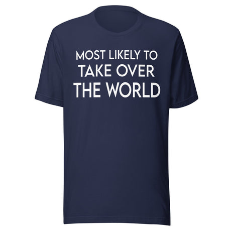 Most Likely To Take Over The World Shirt