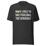Most Likely To Take Pickleball Too Seriously Shirt