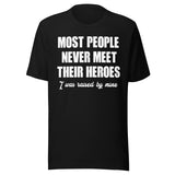 Most People Never Meet Their Heroes Shirt