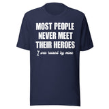 Most People Never Meet Their Heroes Shirt