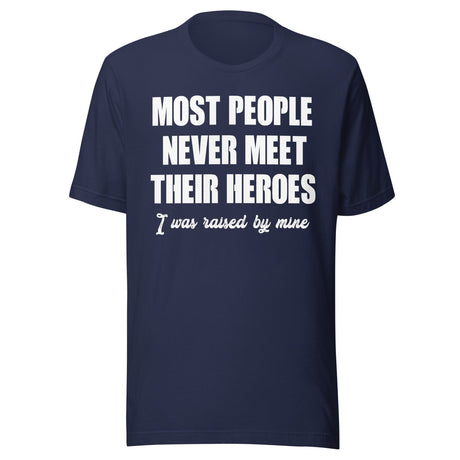 Most People Never Meet Their Heroes Shirt