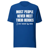Most People Never Meet Their Heroes Shirt