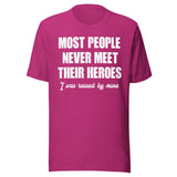 Most People Never Meet Their Heroes Shirt