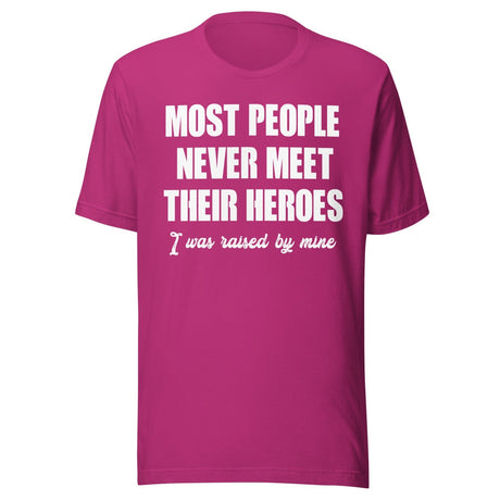Most People Never Meet Their Heroes Shirt