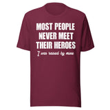 Most People Never Meet Their Heroes Shirt