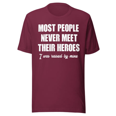 Most People Never Meet Their Heroes Shirt