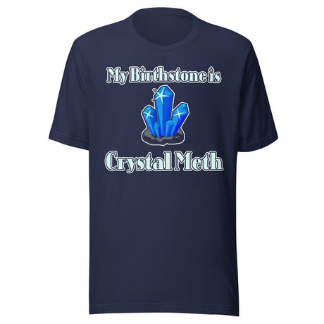 My Birthstone is Crystal Meth Shirt
