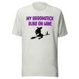My Broomstick Runs On Wine Shirt