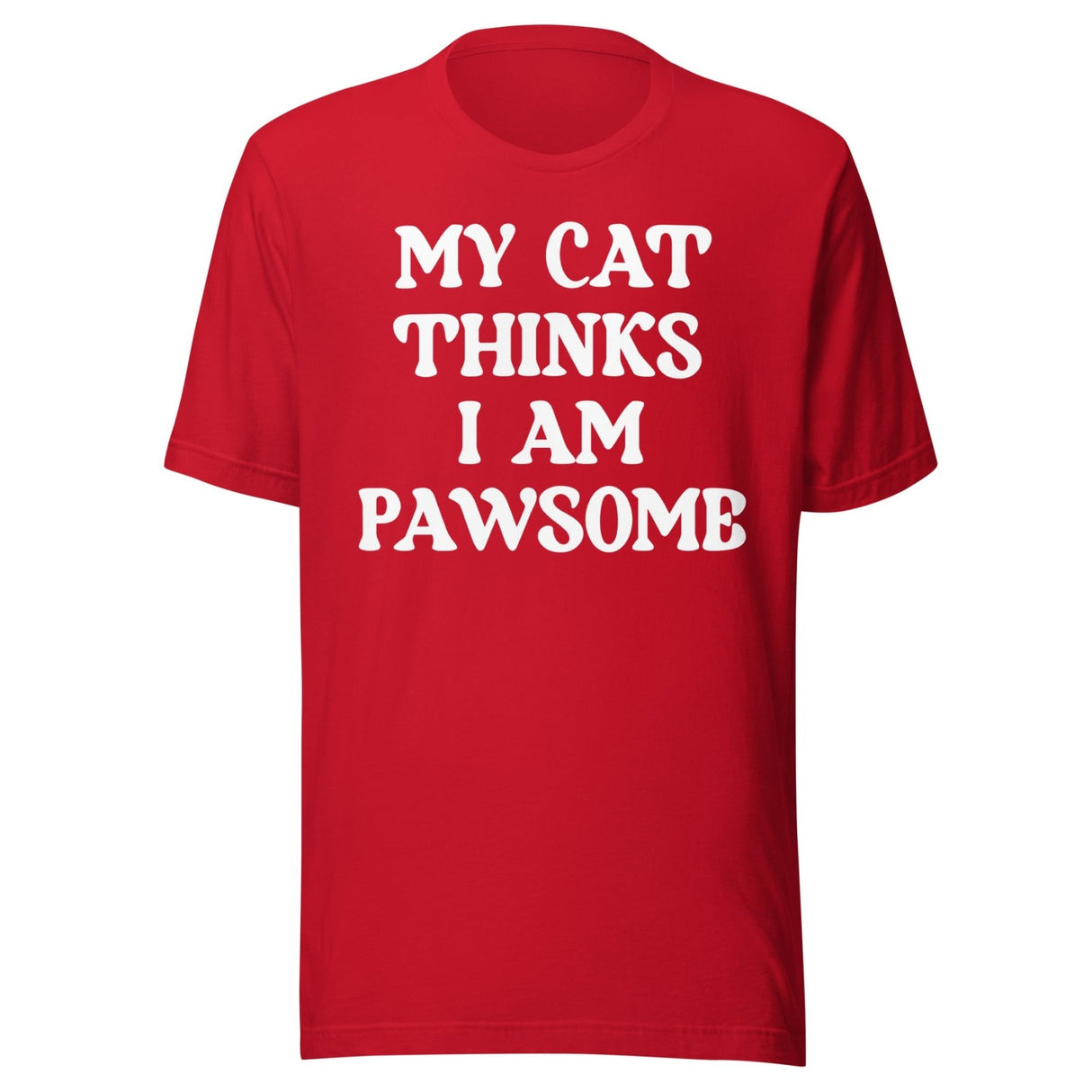 My Cat Thinks I Am Pawsome Shirt