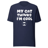 My Cat Thinks I'm Cool Shirt