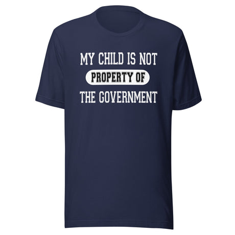 My Child is Not Property of The Government Shirt