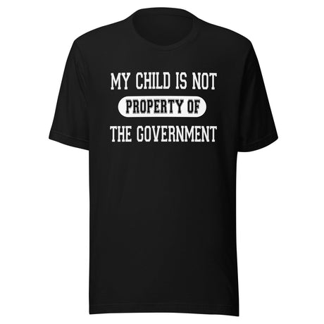 My Child is Not Property of The Government Shirt