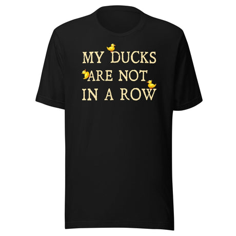 My Ducks Are Not In a Row Shirt
