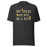 My Ducks Are Not In a Row Shirt