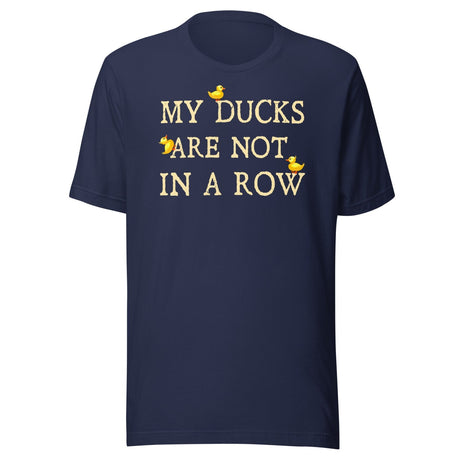 My Ducks Are Not In a Row Shirt