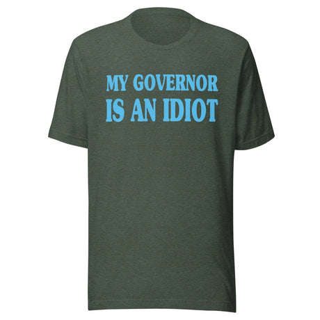 My Governor is an Idiot Shirt