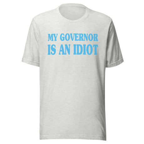 My Governor is an Idiot Shirt