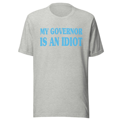 My Governor is an Idiot Shirt