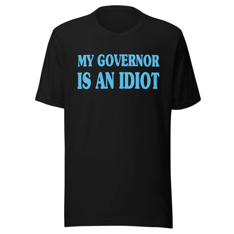 My Governor is an Idiot Shirt