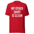 My Other Shirt is Clean Shirt