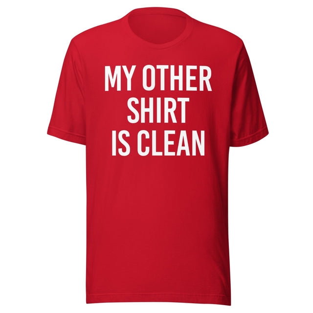 My Other Shirt is Clean Shirt