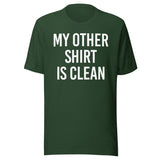 My Other Shirt is Clean Shirt