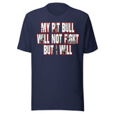 My Pit Bull Will Not Fight But I Will Shirt