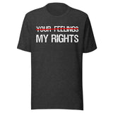 My Rights Trump Your Feelings Shirt