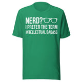Nerd I Prefer Intellectual Badass Shirt