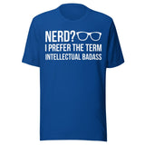 Nerd I Prefer Intellectual Badass Shirt