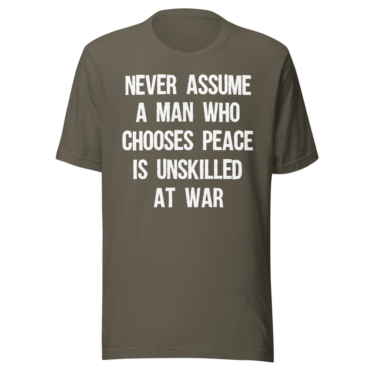 Never Assume A Man Who Chooses Peace Is Unskilled At War Shirt
