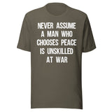 Never Assume A Man Who Chooses Peace Is Unskilled At War Shirt