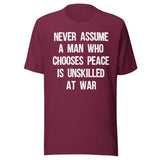 Never Assume A Man Who Chooses Peace Is Unskilled At War Shirt