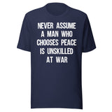Never Assume A Man Who Chooses Peace Is Unskilled At War Shirt