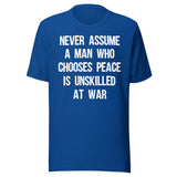 Never Assume A Man Who Chooses Peace Is Unskilled At War Shirt
