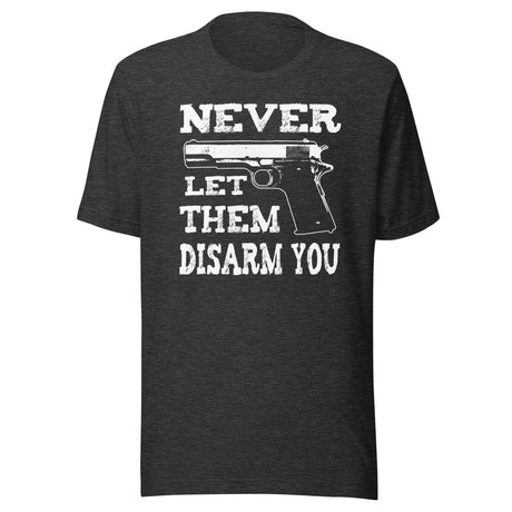 Never Let Them Disarm You Shirt