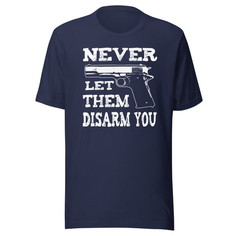Never Let Them Disarm You Shirt