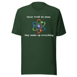 Never Trust An Atom They Make Up Everything Shirt